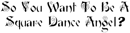So You Want To Be A Square Dance Angel?
